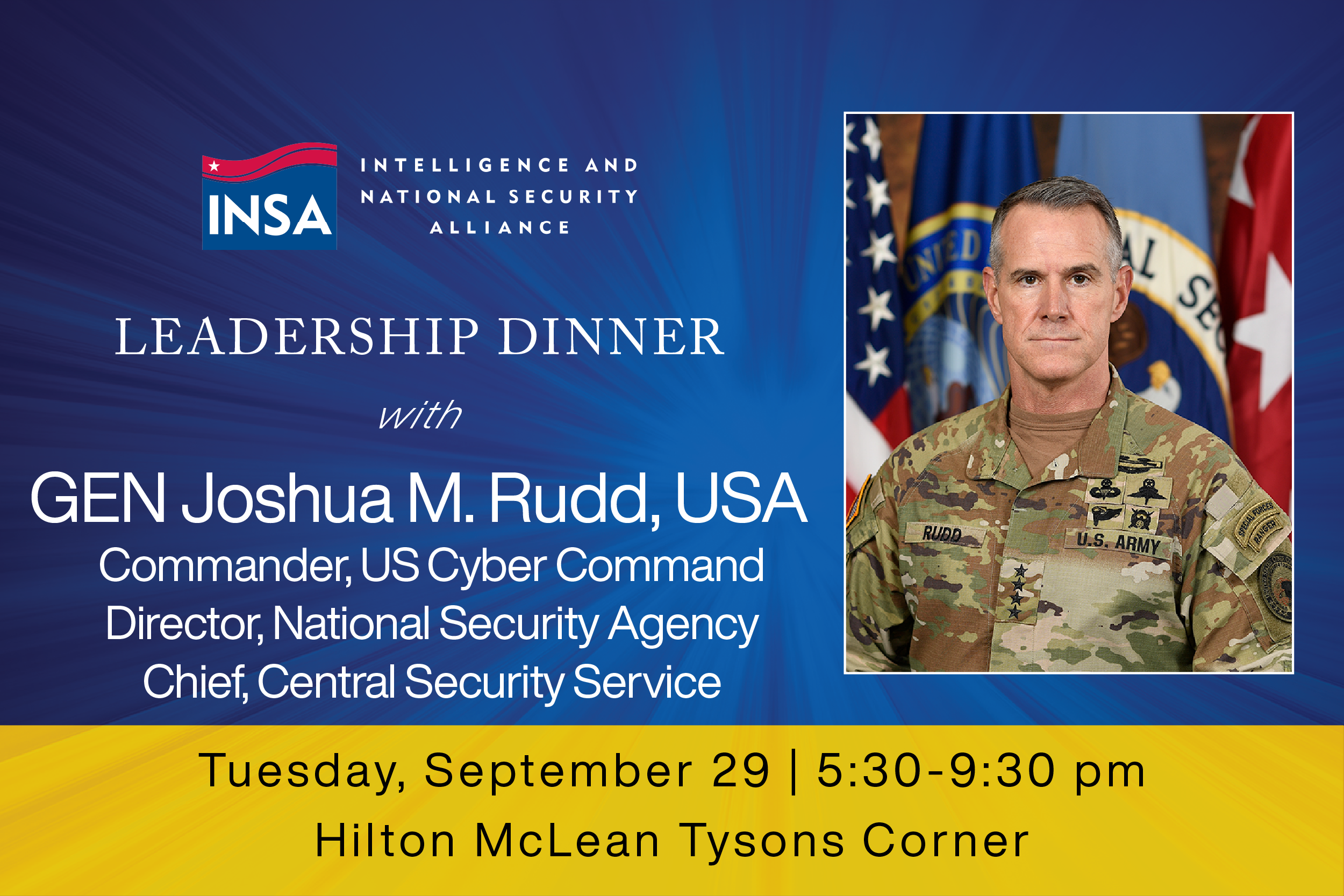 INSA Leadership Dinner with GEN Joshua Rudd, USA, Commander, US Cyber Command, Director, NSA/Chief, CSS